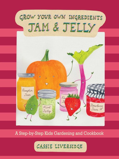 Title details for Jam and Jelly: a Step-by-Step Kids Gardening and Cookbook by Cassie Liversidge - Wait list